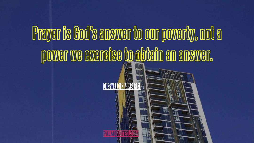 Oswald Chambers Quotes: Prayer is God's answer to