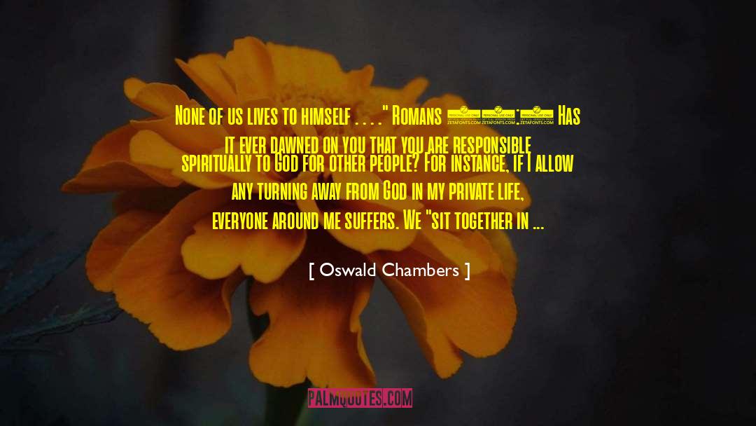 Oswald Chambers Quotes: None of us lives to