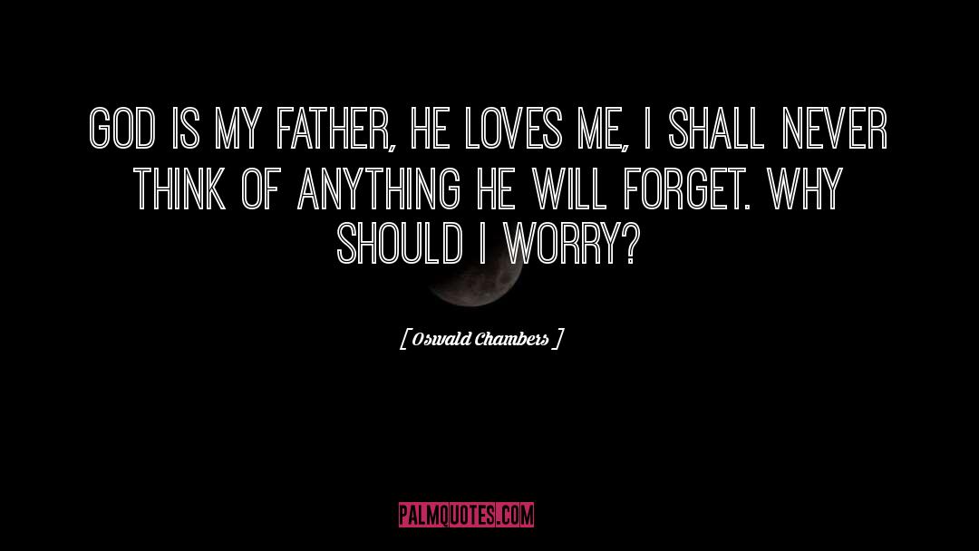 Oswald Chambers Quotes: God is my Father, He