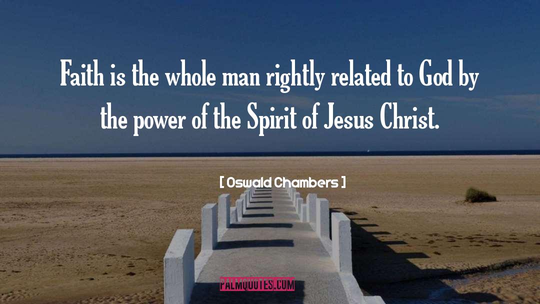 Oswald Chambers Quotes: Faith is the whole man