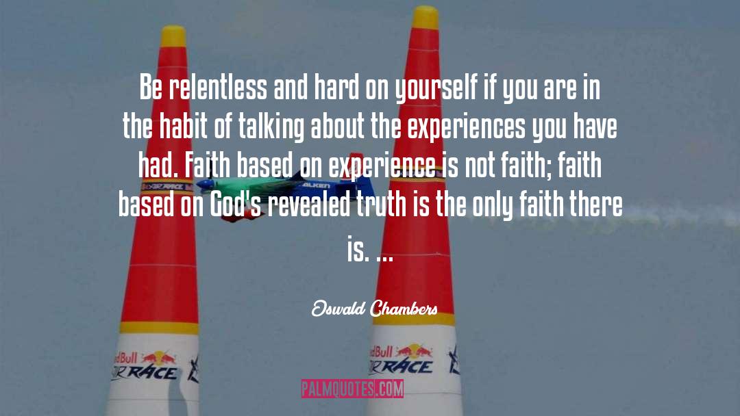 Oswald Chambers Quotes: Be relentless and hard on