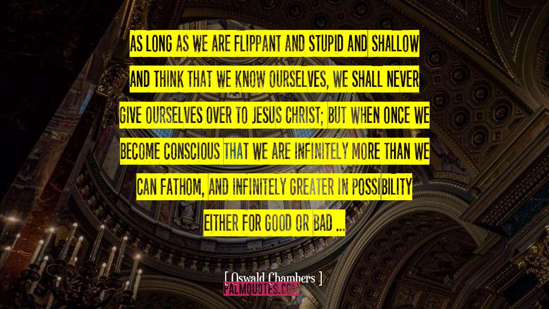 Oswald Chambers Quotes: As long as we are