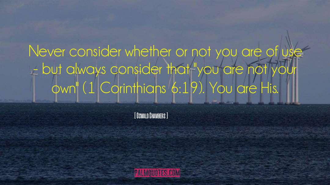 Oswald Chambers Quotes: Never consider whether or not