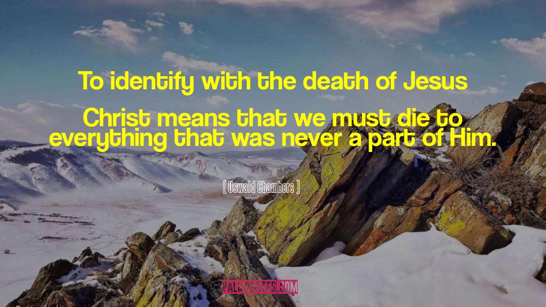 Oswald Chambers Quotes: To identify with the death