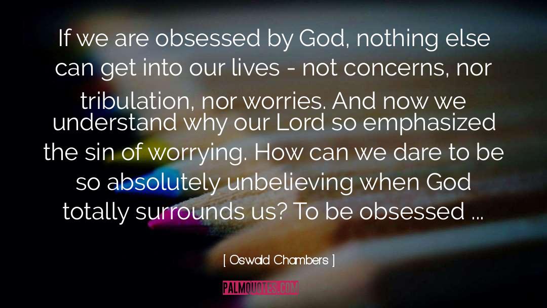 Oswald Chambers Quotes: If we are obsessed by