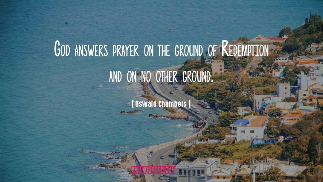Oswald Chambers Quotes: God answers prayer on the