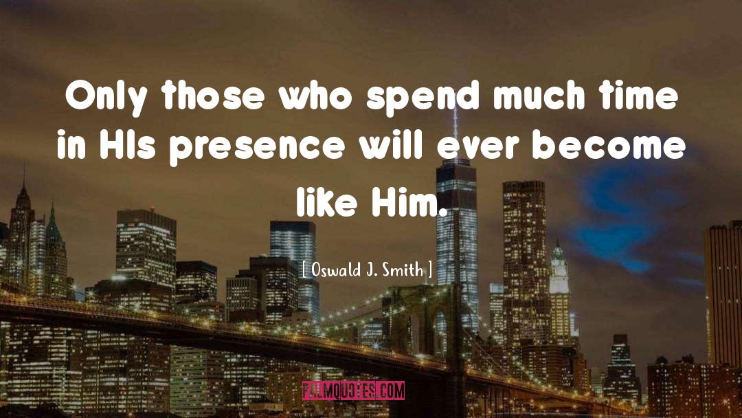 Oswald J. Smith Quotes: Only those who spend much