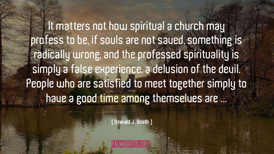 Oswald J. Smith Quotes: It matters not how spiritual