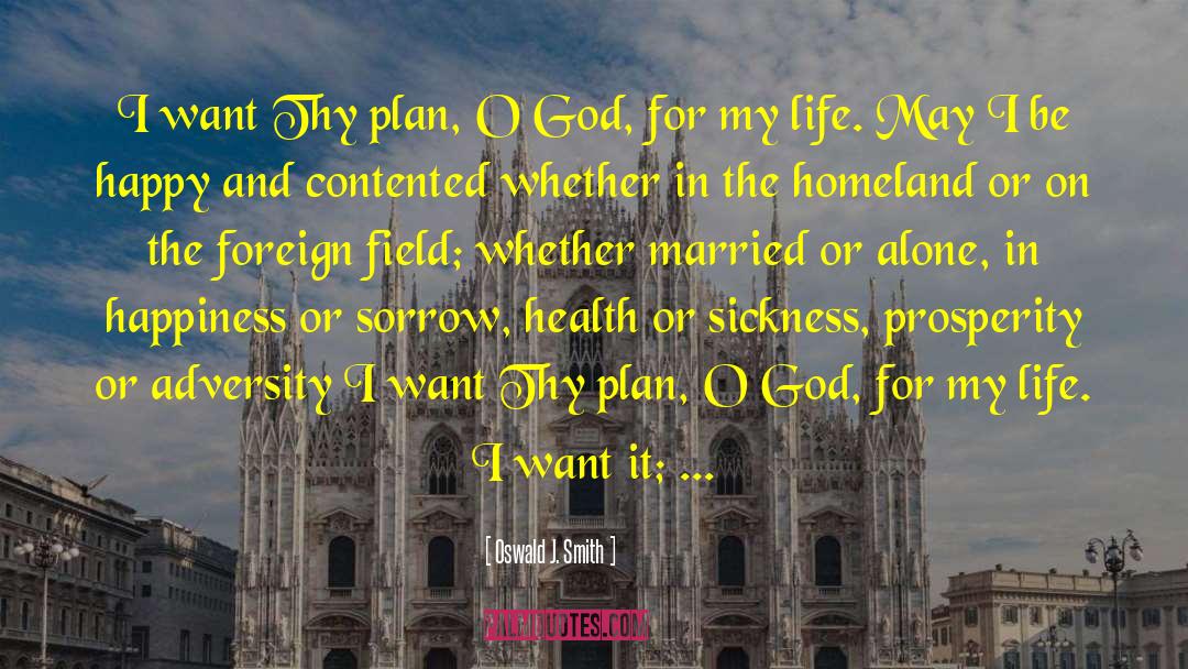 Oswald J. Smith Quotes: I want Thy plan, O