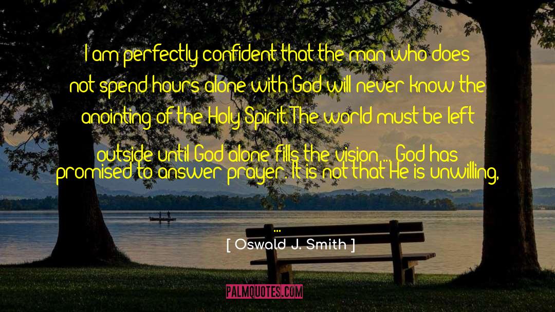 Oswald J. Smith Quotes: I am perfectly confident that