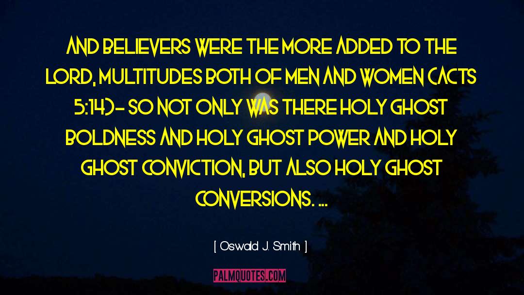 Oswald J. Smith Quotes: And believers were the more