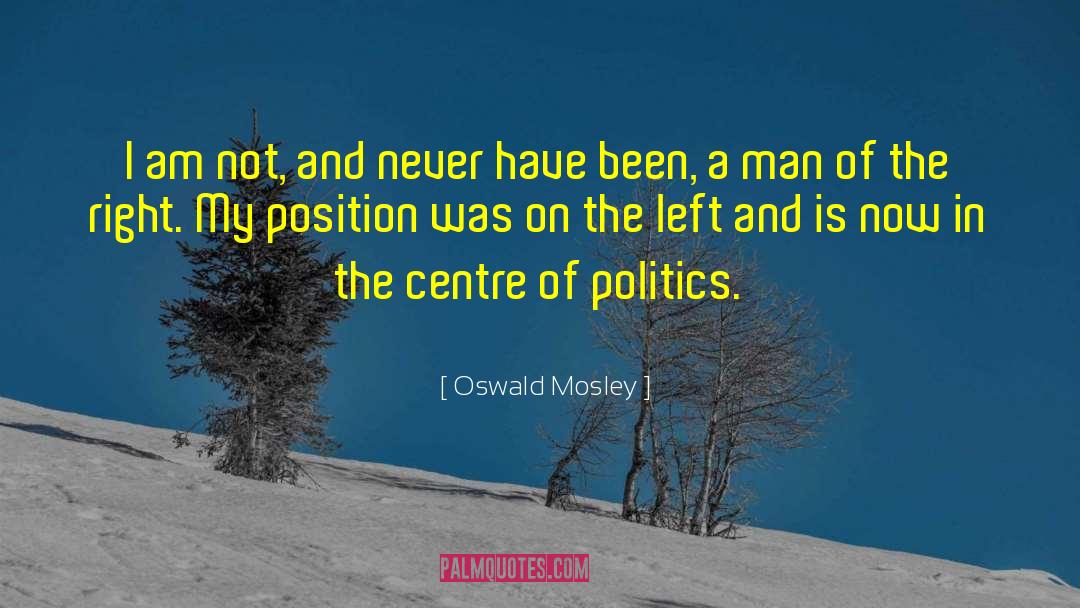 Oswald Mosley Quotes: I am not, and never