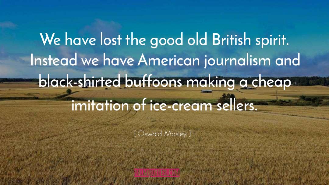Oswald Mosley Quotes: We have lost the good