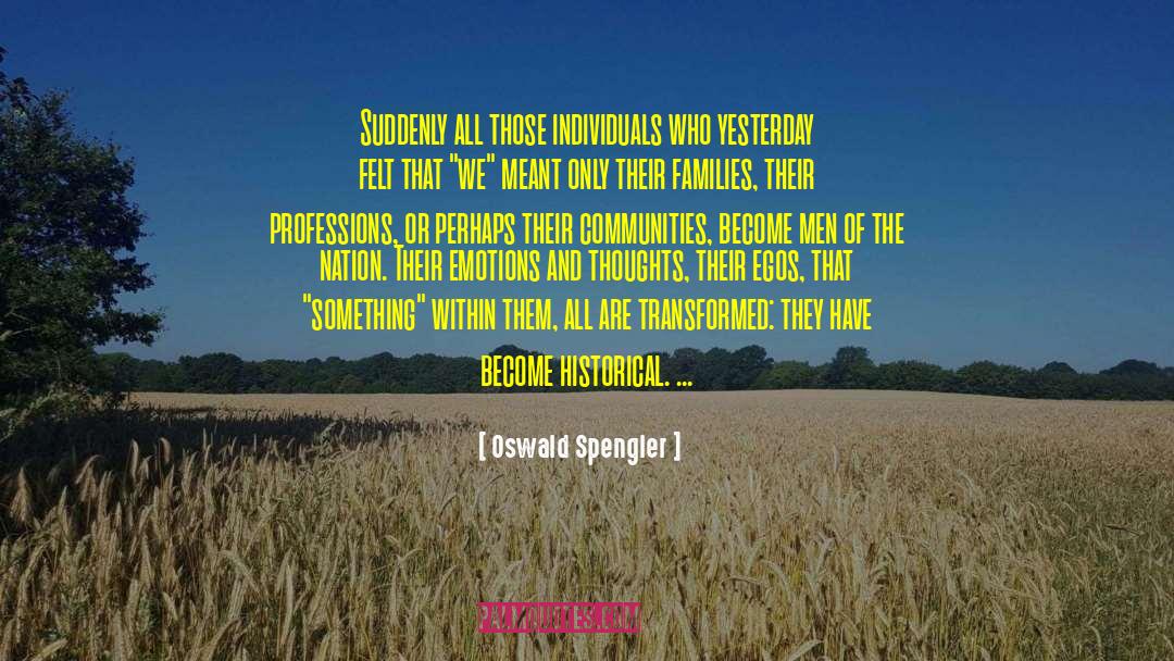 Oswald Spengler Quotes: Suddenly all those individuals who