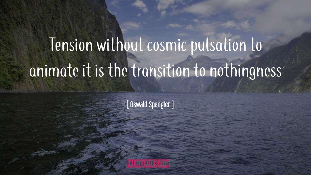 Oswald Spengler Quotes: Tension without cosmic pulsation to