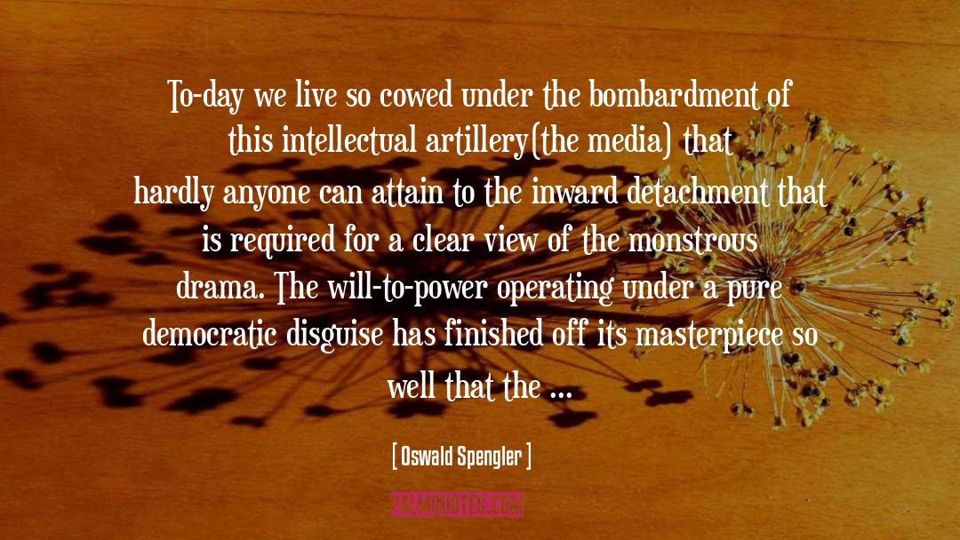 Oswald Spengler Quotes: To-day we live so cowed