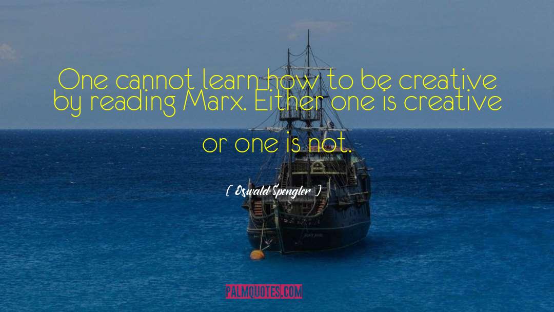 Oswald Spengler Quotes: One cannot learn how to