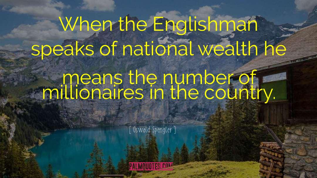 Oswald Spengler Quotes: When the Englishman speaks of