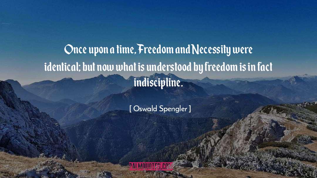 Oswald Spengler Quotes: Once upon a time, Freedom