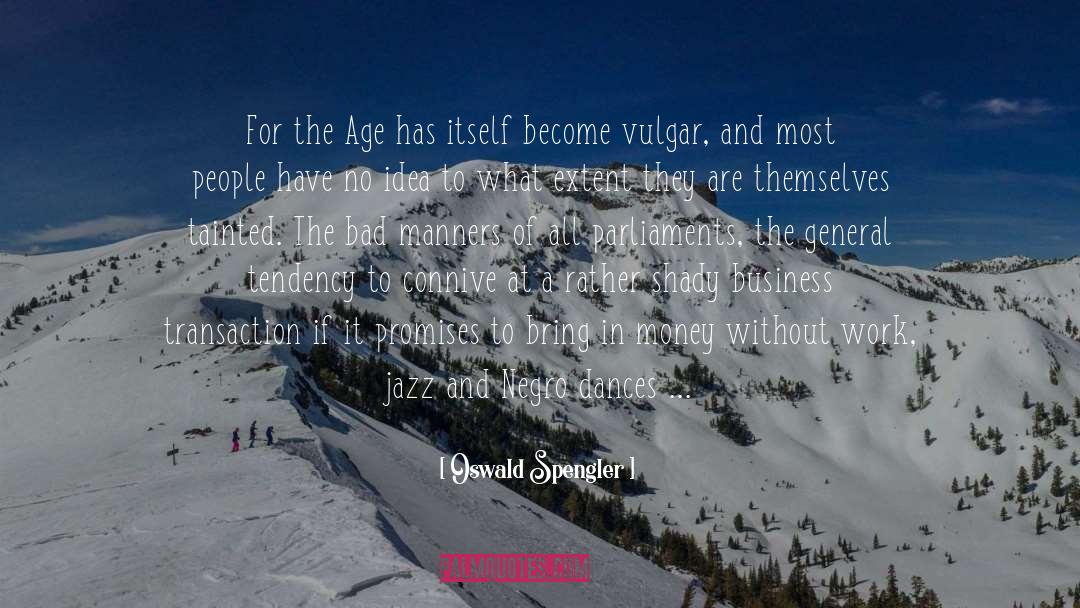 Oswald Spengler Quotes: For the Age has itself