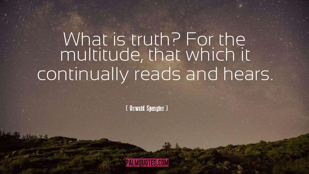 Oswald Spengler Quotes: What is truth? For the