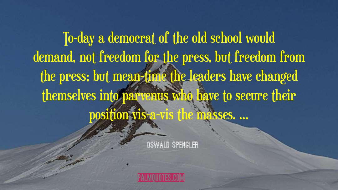 Oswald Spengler Quotes: To-day a democrat of the