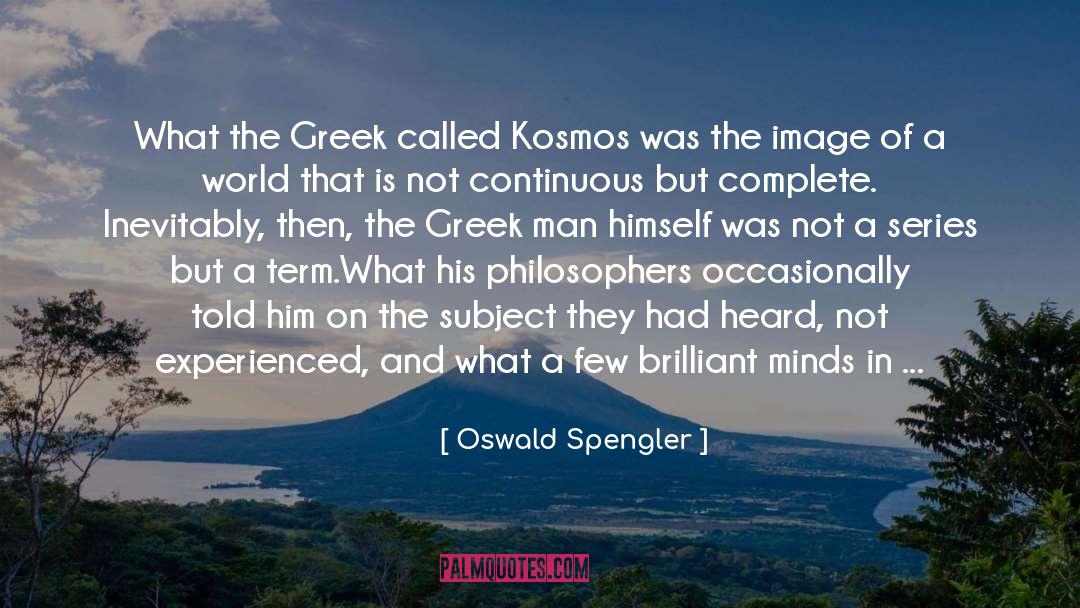 Oswald Spengler Quotes: What the Greek called Kosmos