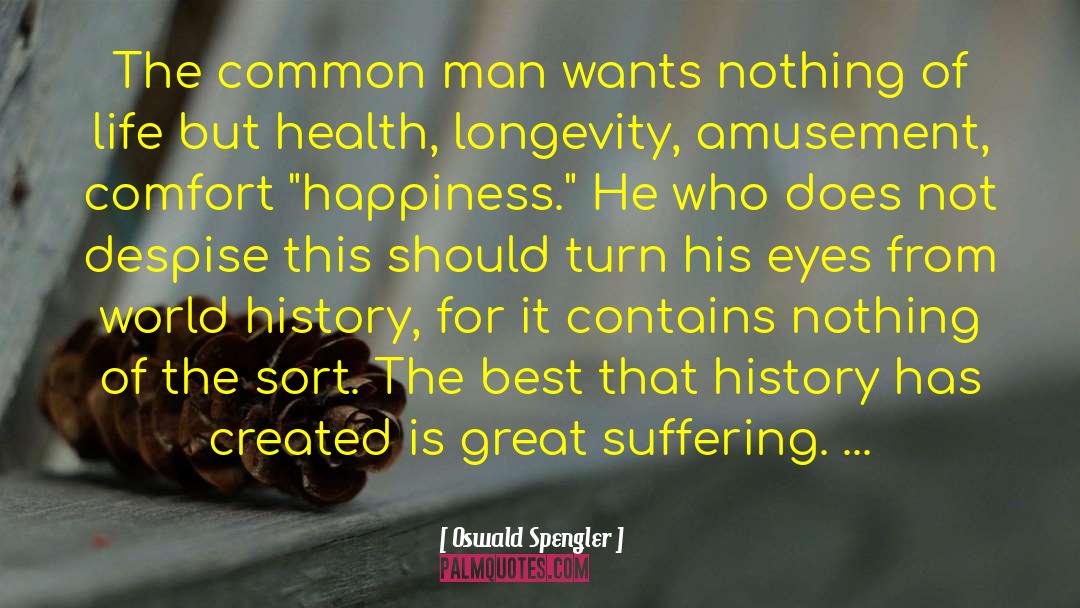 Oswald Spengler Quotes: The common man wants nothing