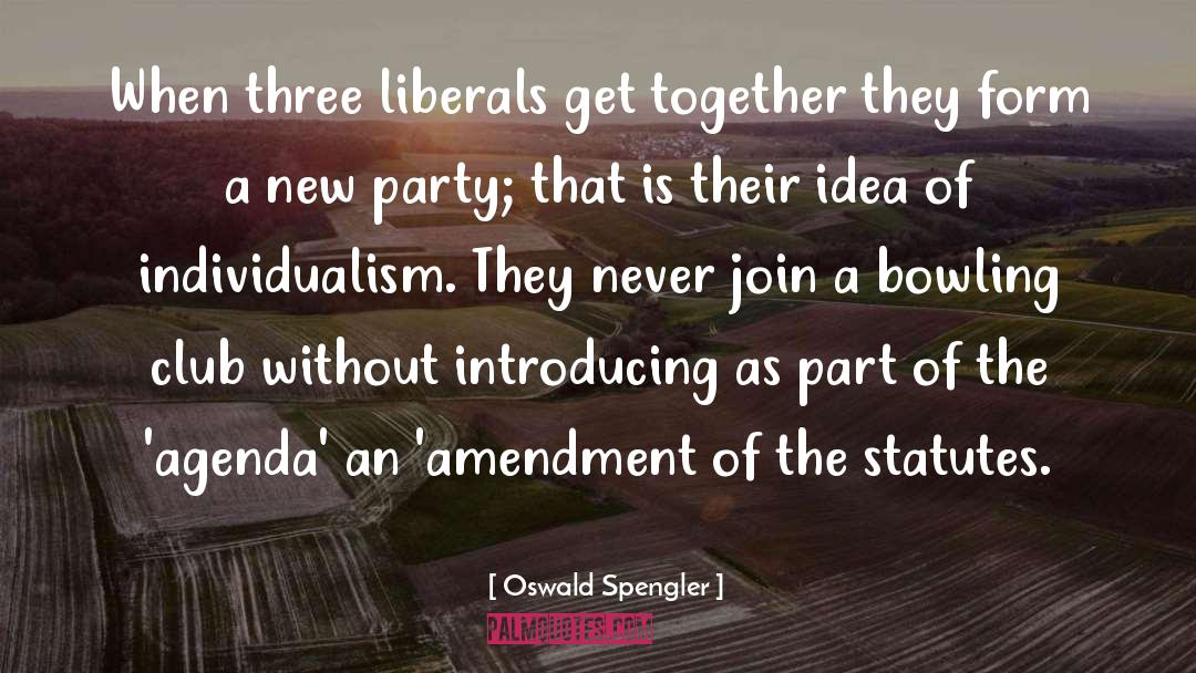 Oswald Spengler Quotes: When three liberals get together