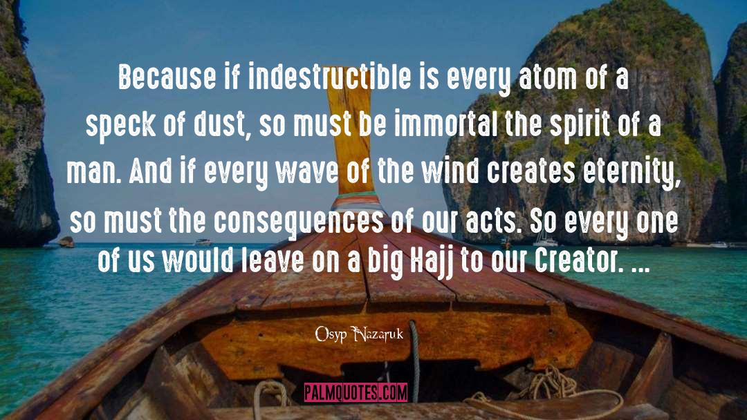 Osyp Nazaruk Quotes: Because if indestructible is every
