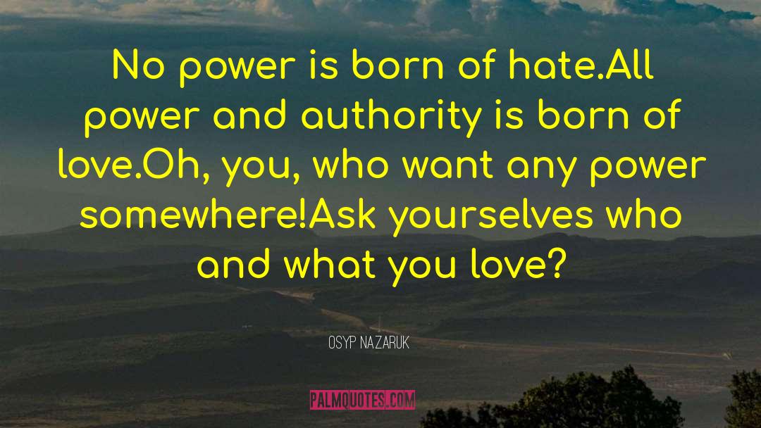 Osyp Nazaruk Quotes: No power is born of