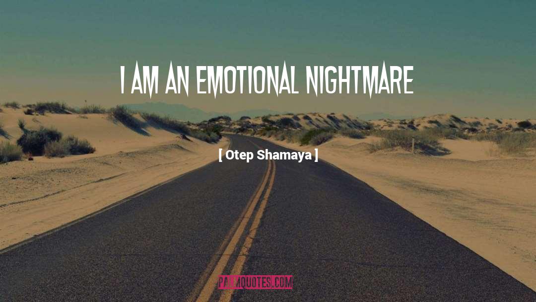 Otep Shamaya Quotes: I am an emotional nightmare