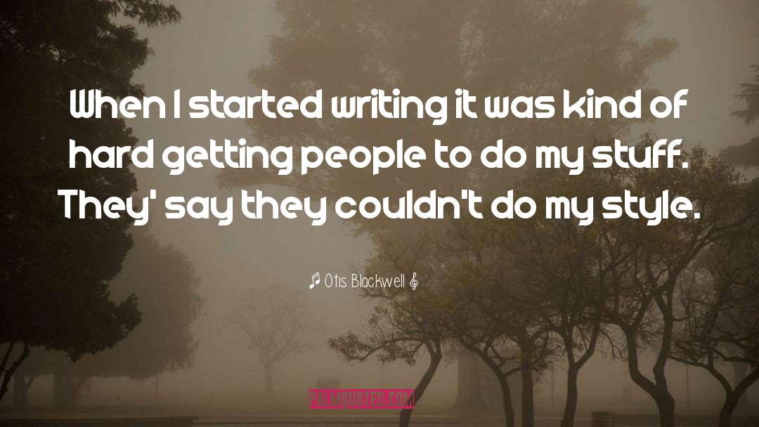 Otis Blackwell Quotes: When I started writing it