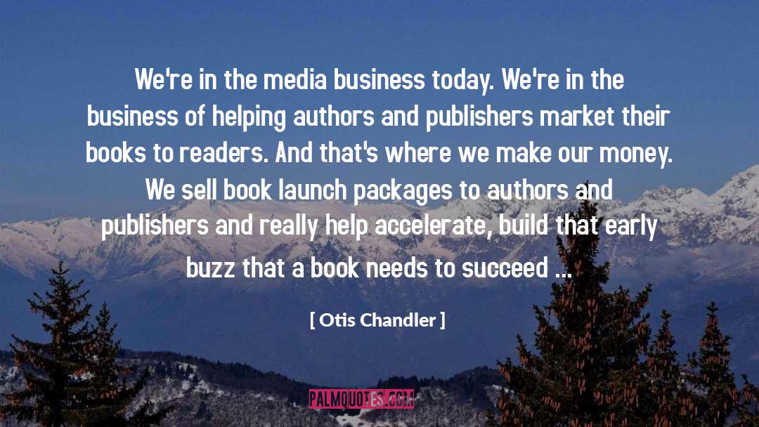 Otis Chandler Quotes: We're in the media business