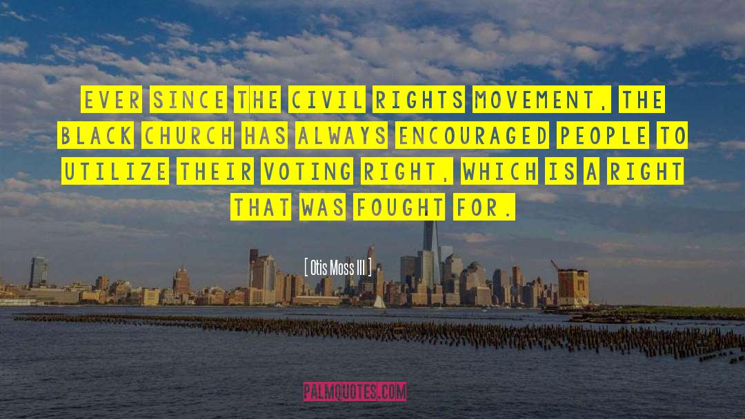 Otis Moss III Quotes: Ever since the civil rights