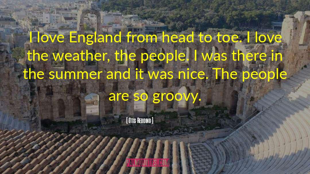 Otis Redding Quotes: I love England from head