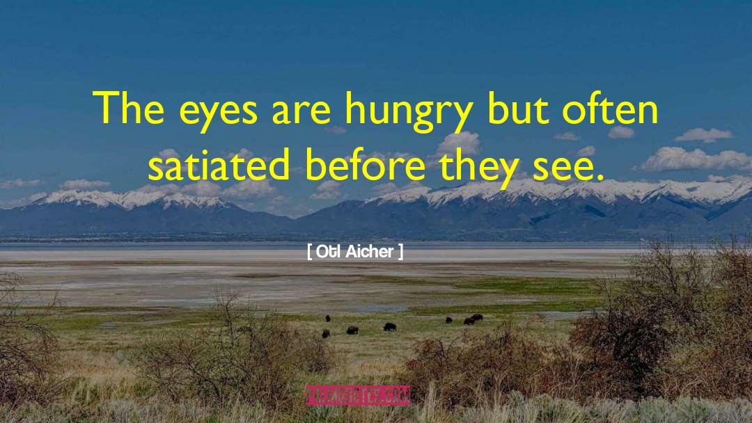 Otl Aicher Quotes: The eyes are hungry but
