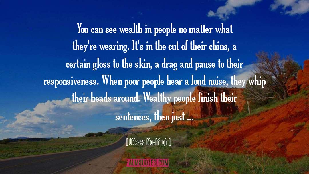 Ottessa Moshfegh Quotes: You can see wealth in