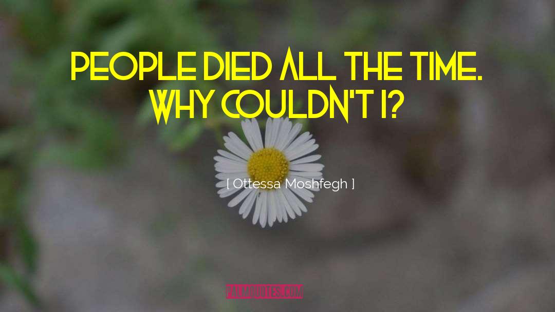 Ottessa Moshfegh Quotes: People died all the time.