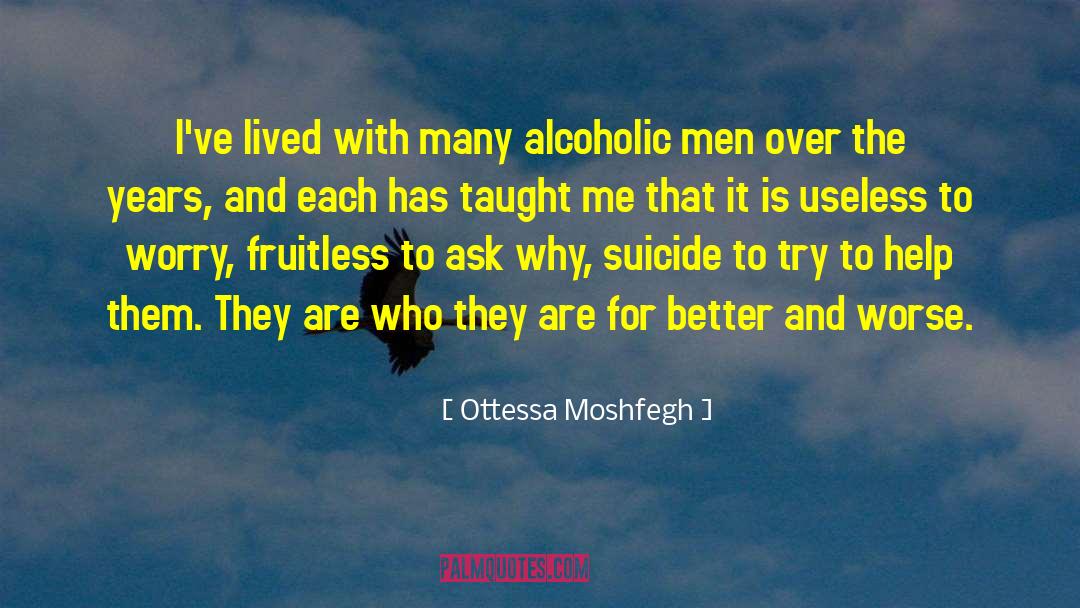 Ottessa Moshfegh Quotes: I've lived with many alcoholic