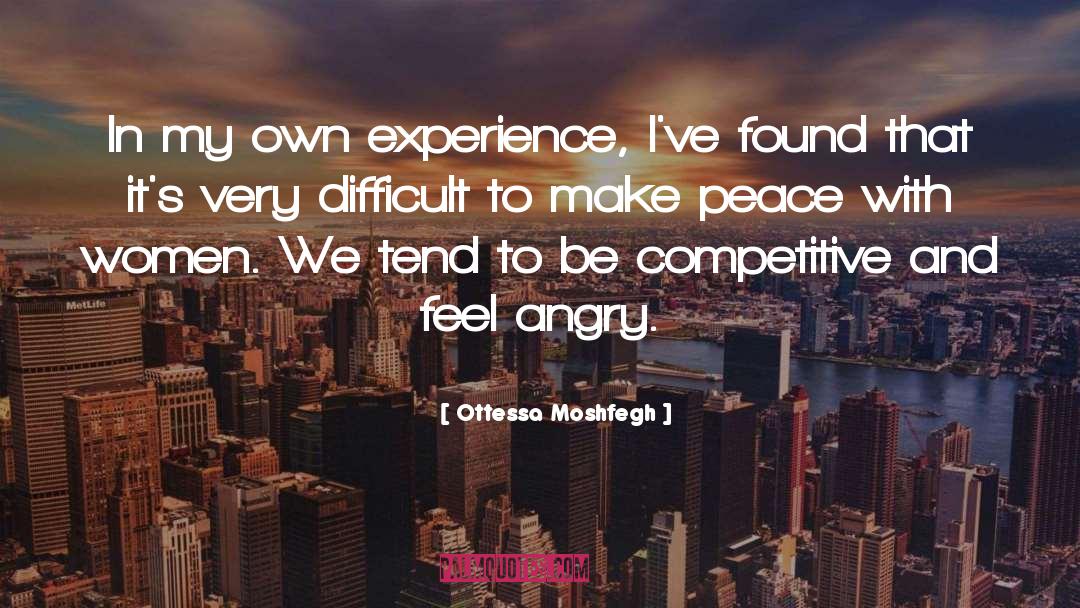 Ottessa Moshfegh Quotes: In my own experience, I've