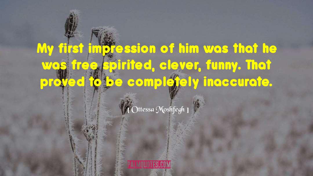 Ottessa Moshfegh Quotes: My first impression of him