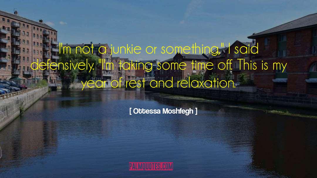 Ottessa Moshfegh Quotes: I'm not a junkie or