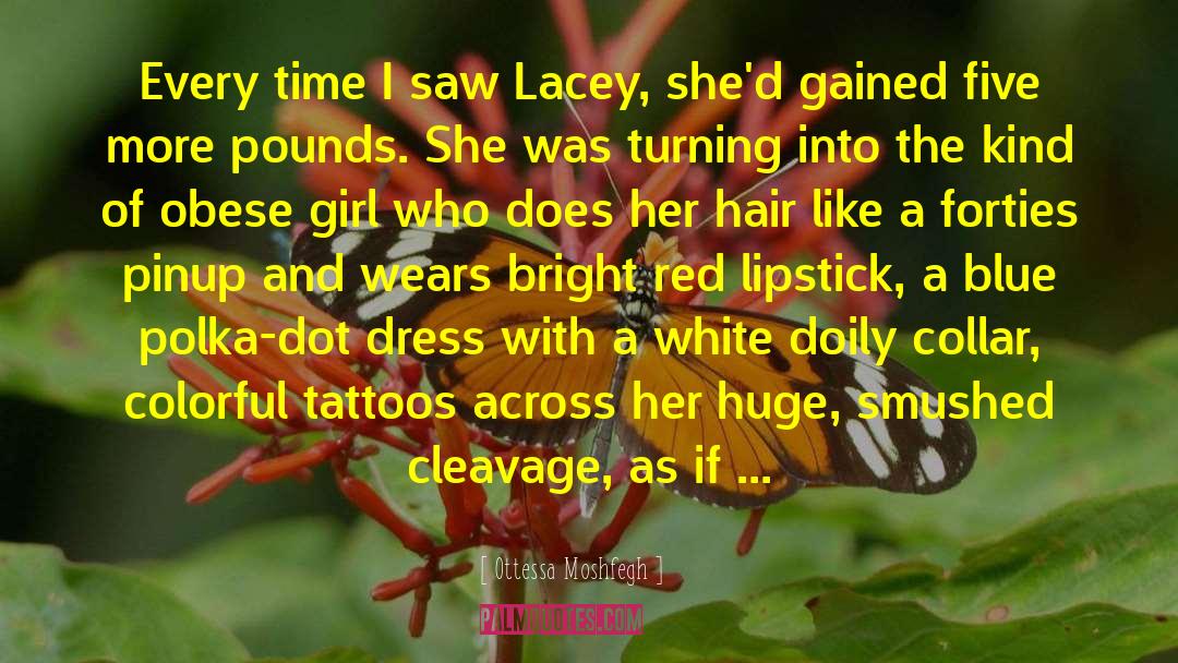 Ottessa Moshfegh Quotes: Every time I saw Lacey,