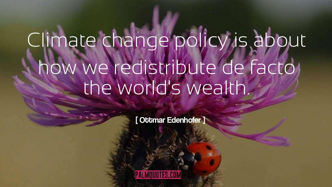 Ottmar Edenhofer Quotes: Climate change policy is about