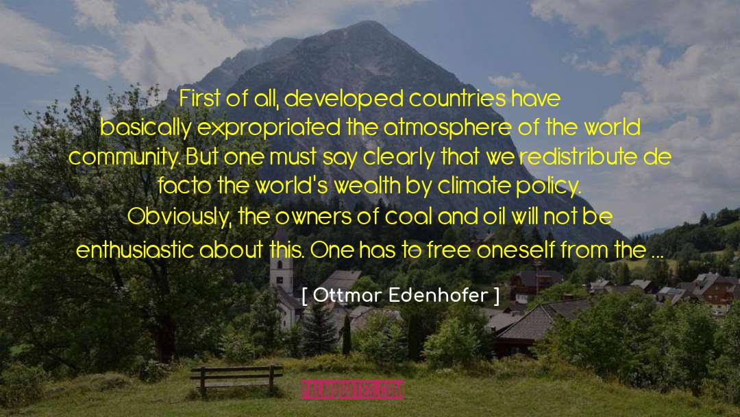 Ottmar Edenhofer Quotes: First of all, developed countries