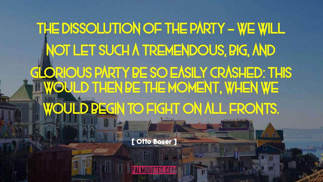 Otto Bauer Quotes: The dissolution of the Party