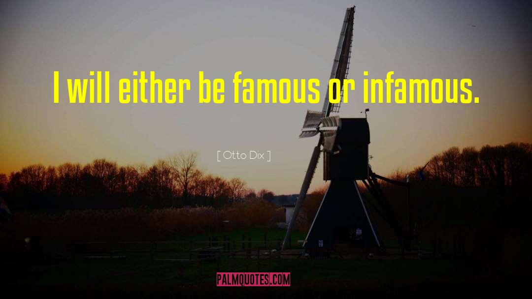 Otto Dix Quotes: I will either be famous