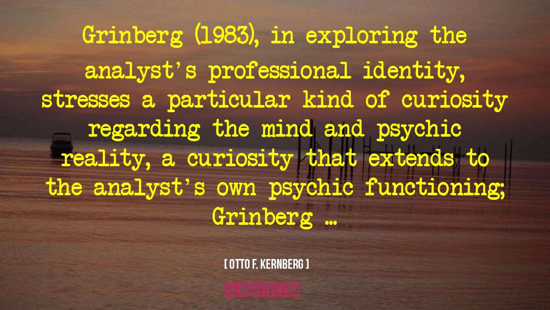 Otto F. Kernberg Quotes: Grinberg (1983), in exploring the