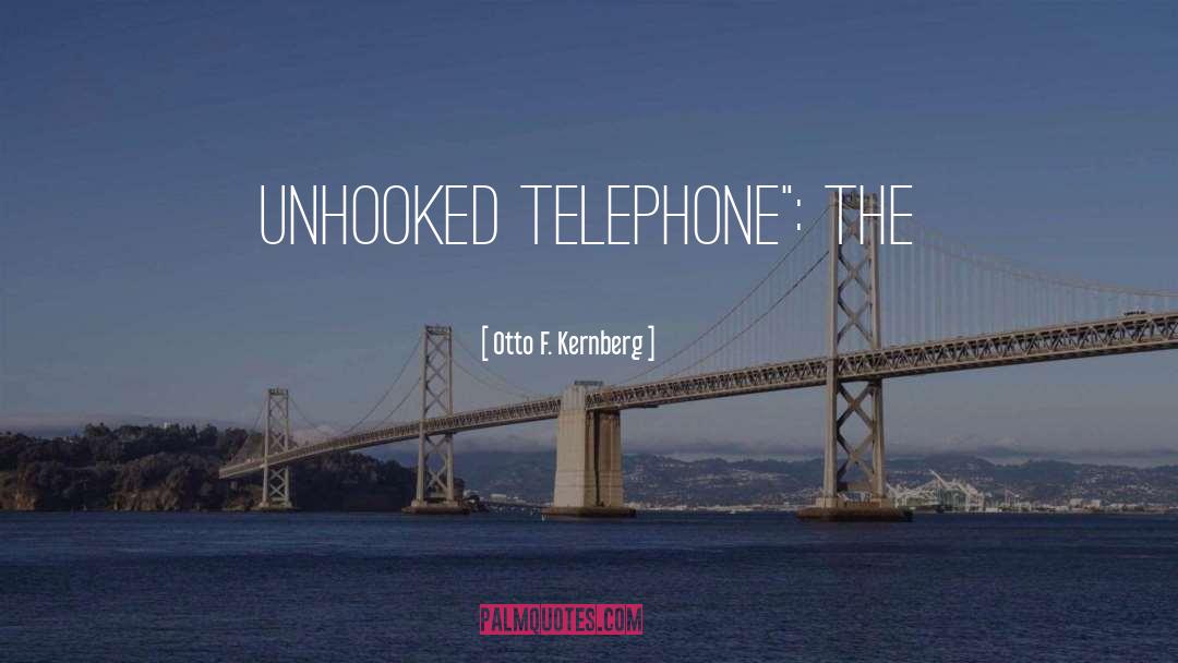 Otto F. Kernberg Quotes: unhooked telephone